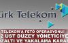 Telekom'a FETÖ operasyonu!..