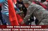 Yere yığılmasına rağmen elindeki Türk bayrağını bırakmadı!