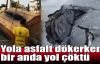  Yola asfalt dökerken bir anda!..