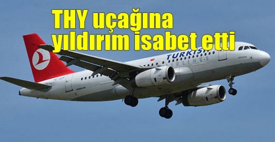  THY uçağına yıldırım isabet etti