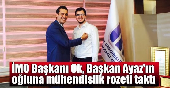  Tolga Ok, Başkan Ayaz'ın oğluna mühendislik rozeti taktı