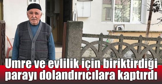  Umre ve evlilik için biriktirdiği parayı dolandırıcılara kaptırdı