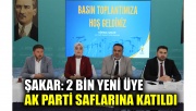 Şakar: 2 bin yeni üye AK Parti saflarına katıldı