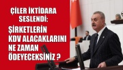 Çiler iktidara seslendi: Şirketlerin KDV alacaklarını ne zaman ödeyeceksiniz ?