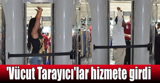  'Vücut Tarayıcı'lar hizmete girdi