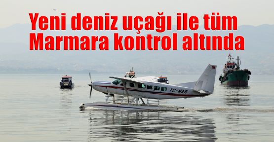 Yeni deniz uçağı ile tüm Marmara kontrol altında