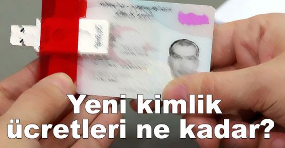 Yeni kimlik ücretleri ne kadar?